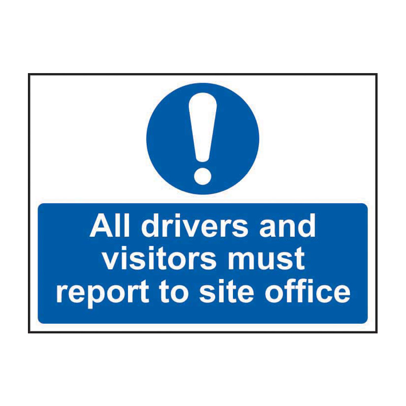 All drivers and visitors must report to site office - SAV (600 x 450mm)